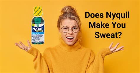 Cold medications such as NyQuil may help relieve some symptoms of COVID such as coughing or sore throat, but they will not cure you of the illness. . Does nyquil make you sweat